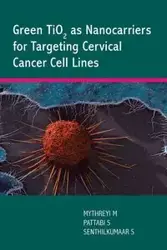 Green TiO2 as Nanocarriers for Targeting Cervical Cancer Cell Lines - SADASIVAM SENTHILKUMAAR