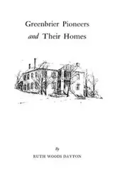 Greenbrier [W. Va.] Pioneers and Their Homes - Ruth Dayton Woods