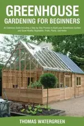 Greenhouse Gardening for Beginners - Thomas Watergreen