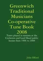 Greenwich Traditional Musicians Co-operative Tune Book 2008 - John Offord