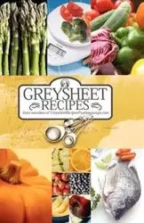 Greysheet Recipes Cookbook Greysheet Recipes Collection from Members of Greysheet Recipes Greysheet Recipes - Greysheet Recipes