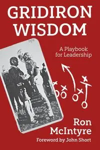 Gridiron Wisdom - Ron McIntyre