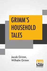 Grimm's Household Tales - Jacob Grimm