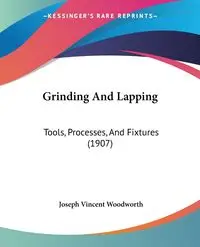 Grinding And Lapping - Joseph Vincent Woodworth