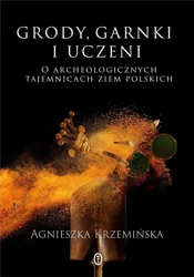 Grody, garnki i uczeni - Agnieszka Krzemińska