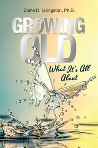 Growing Old - Diane D. Livingston Ph.D.