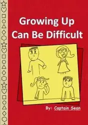 Growing Up Can Be Difficult - Sean Captain