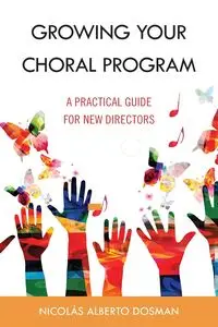 Growing Your Choral Program - Alberto Dosman Nicolás