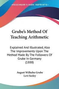 Grube's Method Of Teaching Arithmetic - August Wilhelm Grube