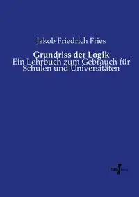 Grundriss der Logik - Fries Jakob Friedrich