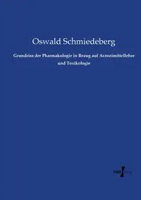 Grundriss der Pharmakologie in Bezug auf Arzneimittellehre und Toxikologie - Schmiedeberg Oswald