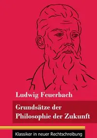 Grundsätze der Philosophie der Zukunft - Feuerbach Ludwig