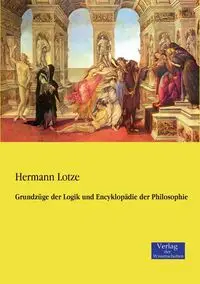 Grundzüge der Logik und Encyklopädie der Philosophie - Lotze Hermann