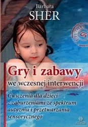 Gry i zabawy we wczesnej interwencji. Ćwiczenia... - Barbara Sher