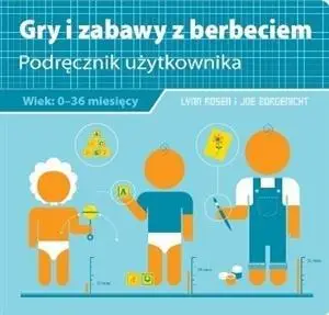 Gry i zabawy z berbeciem. Podręcznik użytkownika - Lynn Rosen, Joe Borgenicht