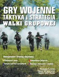 Gry wojenne. Taktyka i strategia walki grupowej - Christopher E. Larsen