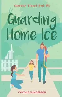 Guarding Home Ice - Cynthia Gunderson