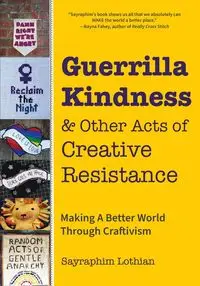 Guerrilla Kindness and Other Acts of Creative Resistance - Lothian Sayraphim