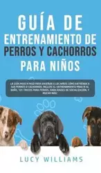 Guía de Entrenamiento de Perros y Cachorros Para Niños - Williams Lucy