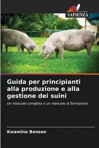 Guida per principianti alla produzione e alla gestione dei suini - Banson Kwamina