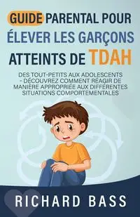 Guide Parental Pour Élever Les Garçons Atteints De TDAH - Richard Bass