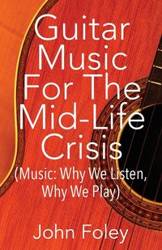 Guitar Music for the Mid-Life Crisis - John Foley