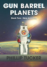 Gun Barrel Planets - New America (Book 2) - Phillip Tucker J