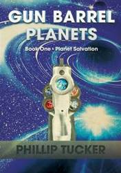 Gun Barrel Planets - Planet Salvation (Book 1) - Phillip Tucker J