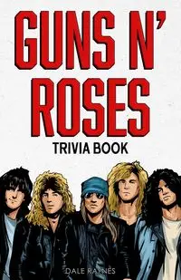 Guns N' Roses Trivia Book - Dale Raynes