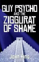 Guy Psycho and the Ziggurat of Shame - John King