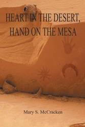 HEART IN THE DESERT, HAND ON THE MESA - Mary McCracken S