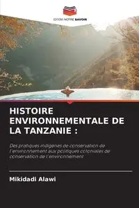 HISTOIRE ENVIRONNEMENTALE DE LA TANZANIE - Alawi Mikidadi