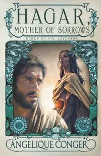 Hagar, Mother of Sorrows - Angelique Conger