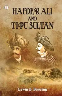 Haidar Ali and Tipu Sultan - Bowring Lewin B.