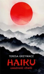 Haiku uważność chwili - Teresa Grzywacz