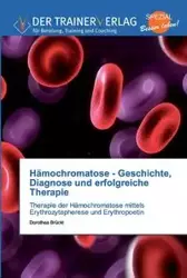 Hämochromatose - Geschichte, Diagnose und erfolgreiche Therapie - Dorothea Brückl