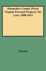 Hampshire County [west] Virginia Personal Property Tax Lists, 1800-1814 - Vicki Horton Bidinger