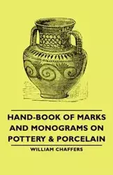 Hand-Book of Marks and Monograms on Pottery & Porcelain - William Chaffers