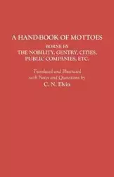 Hand-Book of Mottoes Borne by the Nobility, Gentry, Cities, Public Companies, Etc. - Elvin Charles Norton