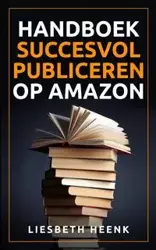 Handboek Succesvol Publiceren op Amazon - Heenk Liesbeth