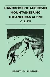 Handbook of American Mountaineering - The American Alpine Club's - Kenneth A. Henderson