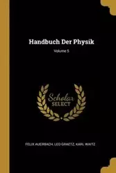 Handbuch Der Physik; Volume 5 - Felix Auerbach