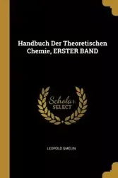 Handbuch Der Theoretischen Chemie, ERSTER BAND - Leopold Gmelin