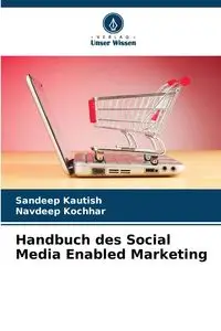 Handbuch des Social Media Enabled Marketing - Kautish Sandeep