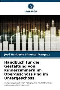 Handbuch für die Gestaltung von Kinderzimmern im Obergeschoss und im Untergeschoss - Heriberto Simental Vázquez José