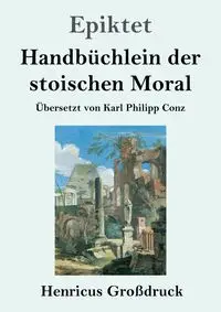 Handbüchlein der stoischen Moral (Großdruck) - Epiktet