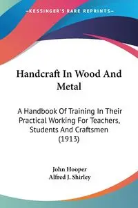 Handcraft In Wood And Metal - John Hooper