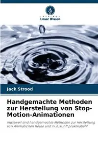 Handgemachte Methoden zur Herstellung von Stop-Motion-Animationen - Jack Strood