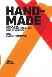 Handmade. Praca rąk w postindustrialnej.. - Krzysztof Bondyra, Sławomir Budaj, Anna Weronika