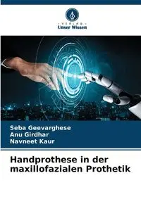 Handprothese in der maxillofazialen Prothetik - Geevarghese Seba